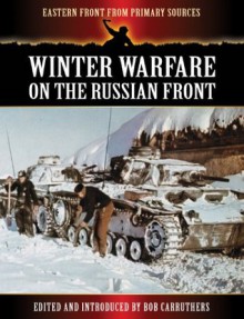 Winter Warfare on the Russian Front (Eastern Front from Primary Sources) - Bob Carruthers