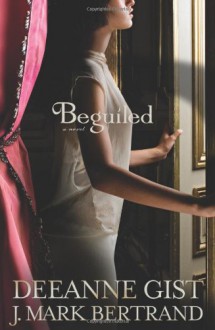 Beguiled - Deeanne Gist,J. Mark Bertrand