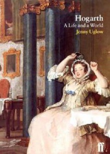 Hogarth: A Life and a World - Jenny Uglow