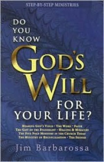 Do You Know God's Will for Your Life? - Jim Barbarossa