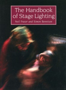 The Handbook of Stage Lighting - Neil Fraser, Simon Bennison