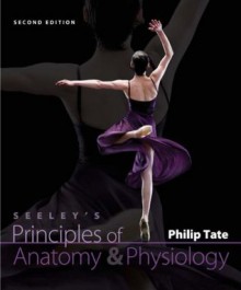 Seeley's Principles of Anatomy and Physiology - Philip Tate