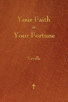 Your Faith Is Your Fortune - Neville