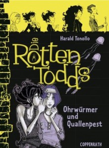 Die Rottentodds - Ohrwürmer und Quallenpest - Harald Tonollo, Carla Miller