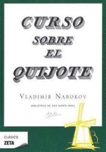 Curso Sobre el Quijote = Lectures on Don Quixote - Vladimir Nabokov