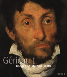 Théodore Géricault: Images of Life and Death - Gregor Wedekind, Max Hollein, Luc Vanackere