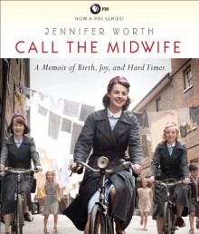 Call the Midwife: A Memoir of Birth, Joy, and Hard Times - Jennifer Worth