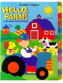 Hello Farm! a Book about Shapes & Colors - Jill L. Goldowsky, Reader's Digest Children's Books, Peggy Tagel