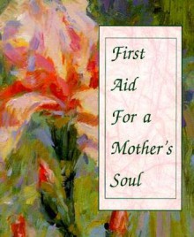 First Aid for a Mother's Soul [With Ribbon with 24k Gold-Plated Charm] - Evelyn Loeb, C. James Frazier