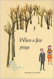 When a Jew Prays (A Jewish Value Series) (A Jewish Value Series) - Seymour Rossel