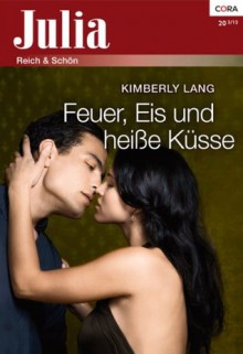 Feuer, Eis und heiße Küsse (Julia) (German Edition) - Kimberly Lang