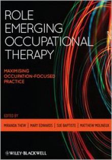 Role Emerging Occupational Therapy: Maximising Occupation Focused Practice - Miranda Thew, Mary Edwards