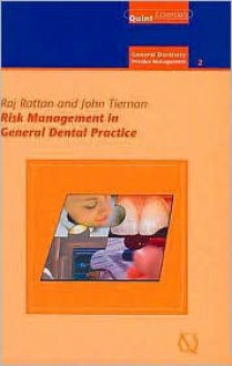 Risk Management in General Dental Practice: - Raj Rattan, John Tiernan