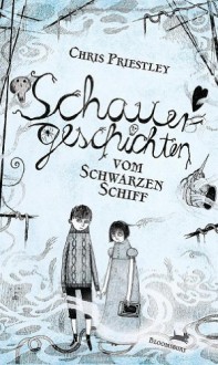 Schauergeschichten vom Schwarzen Schiff - David Roberts (Illustrator),Beatrice Howeg,Chris Priestley