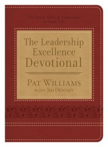 The Leadership Excellence Devotional: The Seven Sides of Leadership in Daily Life - Pat Williams, Jim Denney