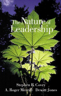 The Nature of Leadership - Stephen R. Covey, Dewitt Jones, A. Roger Merrill