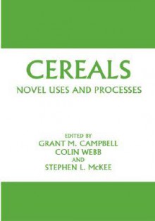 Cereals: Novel Uses and Processes - Grant M. Campbell, Colin Webb