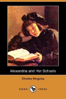 Alexandria and Her Schools - Charles Kingsley