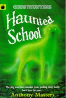 Haunted School (Ghosthunters) - Anthony Masters