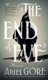 The End of Eve: A Memoir - Ariel Gore