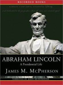 Abraham Lincoln: A Presidential Life (MP3 Book) - James M. McPherson, John McDonough