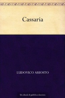 Cassaria (Italian Edition) - Ludovico Ariosto