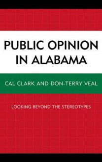 Public Opinion in Alabama: Looking Beyond the Stereotypes - Cal Clark, Don-Terry Veal