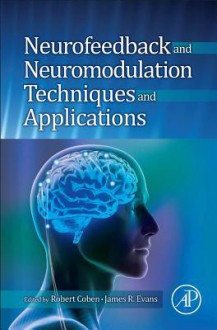 Neurofeedback and Neuromodulation Techniques and Applications - Robert Coben, James R. Evans