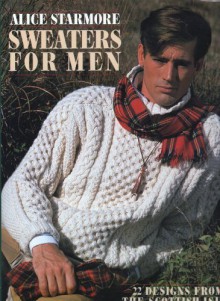 Sweaters for Men: 22 Designs from the Scottish Isles - Alice Starmore