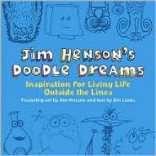 Jim Henson's Doodle Dreams: Inspiration for Living Life Outside the Lines - Jim Henson, Jim Lewis