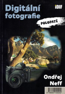 Digitální fotografie polopatě - Ondřej Neff