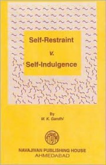 Self-Restraint vs Self-Indulgence - Mahatma Gandhi