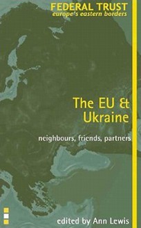 EU and Ukraine: Neighbours, Friends, Partners? - Ann Lewis