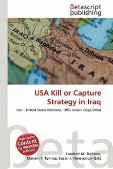 USA Kill or Capture Strategy in Iraq - Lambert M. Surhone, Mariam T. Tennoe, Susan F. Henssonow