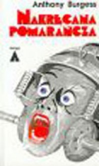 Nakręcana pomarańcza - Anthony Burgess