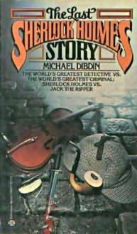 The Last Sherlock Holmes Story - Michael Dibdin