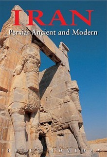 Iran: Persia: Ancient and Modern - Helen Loveday, Bijan Omrani