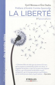 La liberté: d'Epicure à Sartre - Cyril Morana, Eric Oudin