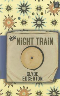 The Night Train - Clyde Edgerton