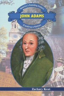 John Adams: Creating a Nation - Zachary Kent