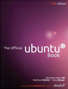 The Official Ubuntu Book (5th Edition) - Benjamin Hill, Matthew Helmke, Corey Burger