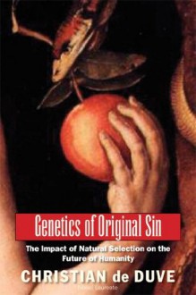 Genetics of Original Sin: The Impact of Natural Selection on the Future of Humanity (An Editions Odile Jacob Book) - Edward O. Wilson, de Duve, Christian, Neil Patterson