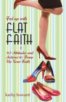 Fed Up with Flat Faith - Kathy Howard