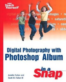 Digital Photography with Photoshop Album in a Snap - Jennifer Fulton, Lisa Lee