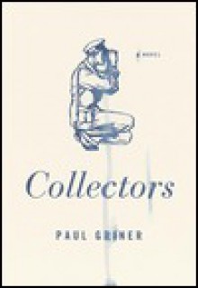 Collectors: A Novel - Paul Griner