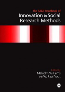 The Sage Handbook of Innovation in Social Research Methods - Malcolm Williams, W. Paul Vogt