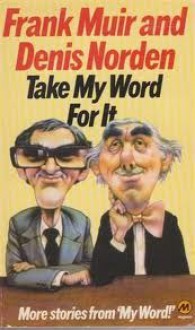 Take My Word For It - Frank Muir, Denis Norden