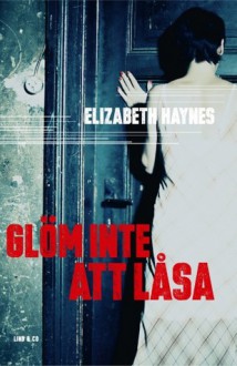 Glöm inte att låsa - Elizabeth Haynes, Ulla Danielsson