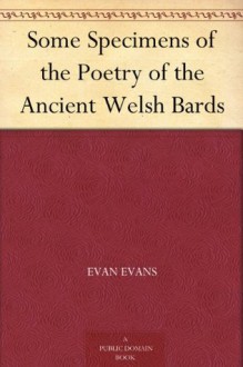 Some Specimens of the Poetry of the Ancient Welsh Bards - Evan Evans