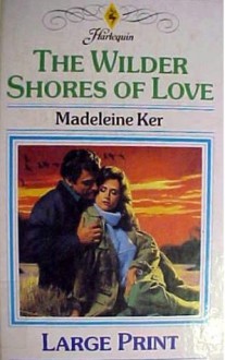 The Wilder Shores of Love - Madeleine Ker